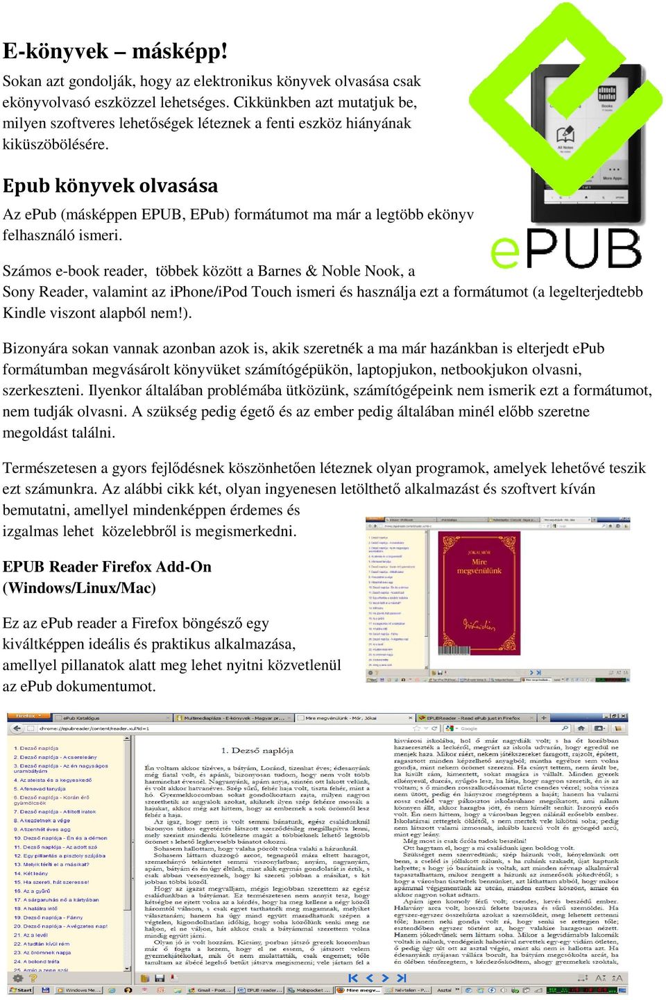 Epub könyvek olvasása Az epub (másképpen EPUB, EPub) formátumot ma már a legtöbb ekönyv felhasználó ismeri.