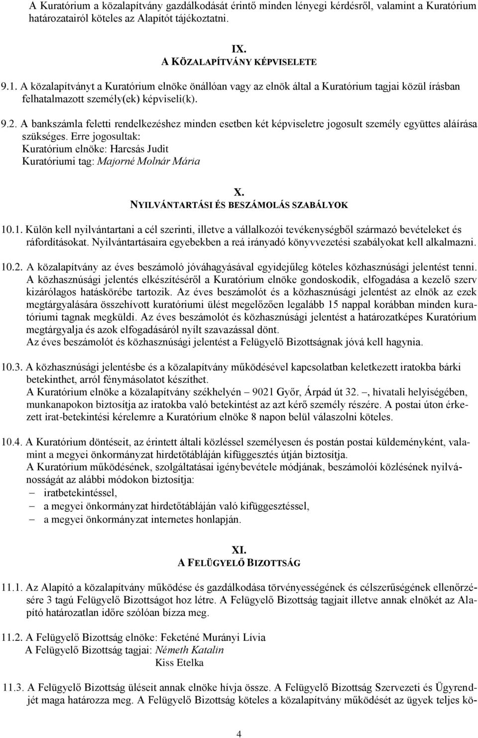 A bankszámla feletti rendelkezéshez minden esetben két képviseletre jogosult személy együttes aláírása szükséges.