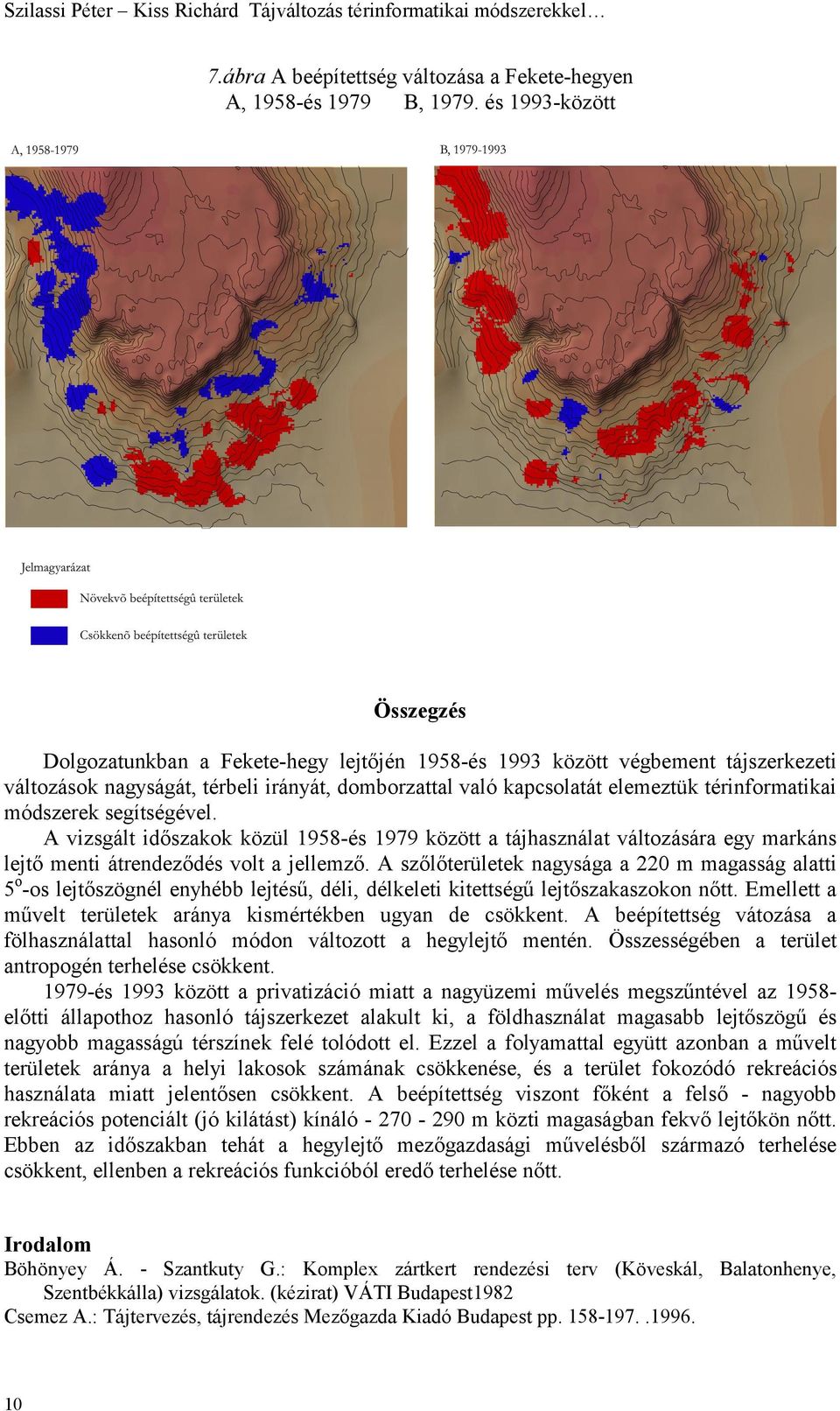 tájszerkezeti változások nagyságát, térbeli irányát, domborzattal való kapcsolatát elemeztük térinformatikai módszerek segítségével.