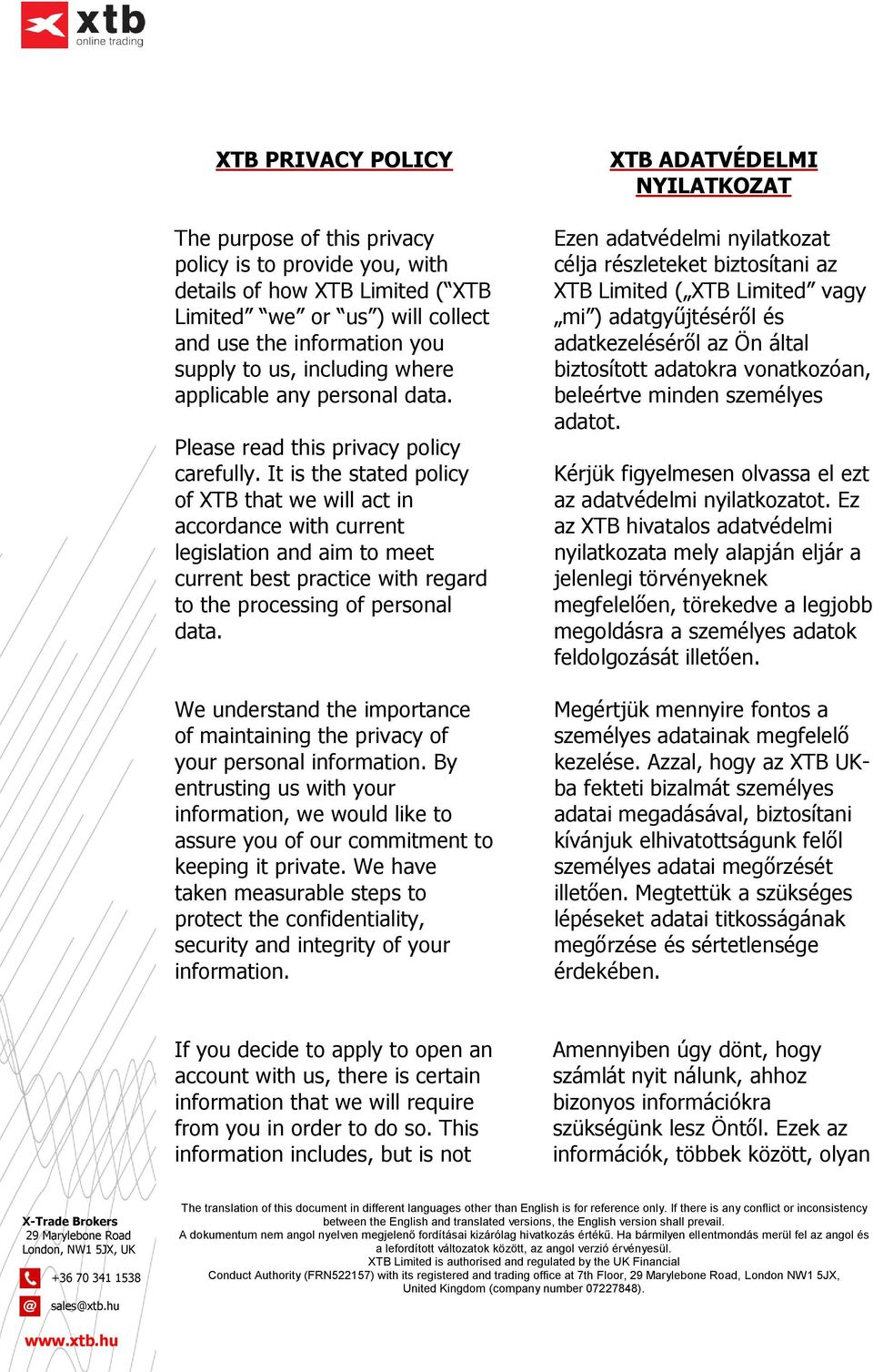 It is the stated policy of XTB that we will act in accordance with current legislation and aim to meet current best practice with regard to the processing of personal data.