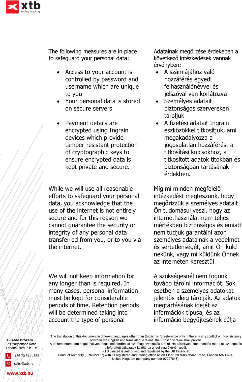 While we will use all reasonable efforts to safeguard your personal data, you acknowledge that the use of the internet is not entirely secure and for this reason we cannot guarantee the security or