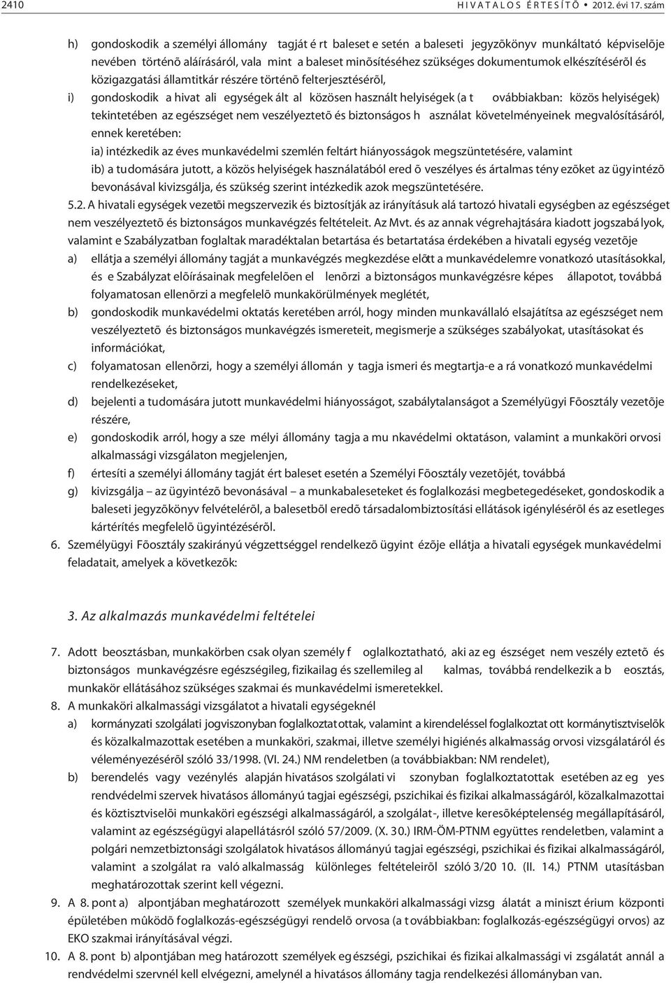 elkészítésérõl és közigazgatási államtitkár részére történõ felterjesztésérõl, i) gondoskodik a hivat ali egységek ált al közösen használt helyiségek (a t ovábbiakban: közös helyiségek) tekintetében