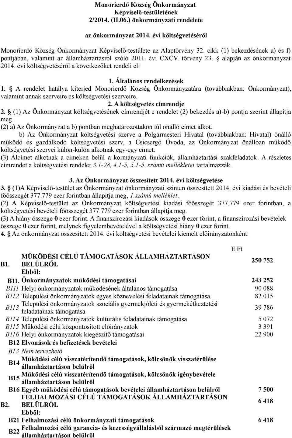 alapján az önkormányzat 2014. évi költségvetéséről a következőket rendeli el: 1. Általános rendelkezések 1.