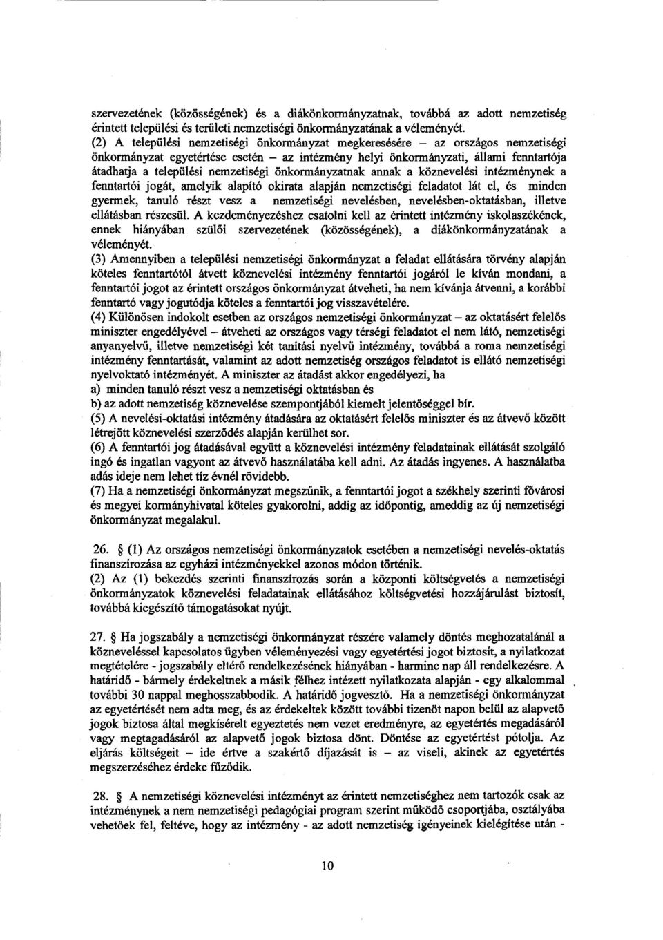 nemzetiségi önkormányzatnak annak a köznevelési intézménynek a fenntartói jogát, amelyik alapító okirata alapján nemzetiségi feladatot lát e1, és minde n gyermek, tanuló részt vesz a nemzetiségi