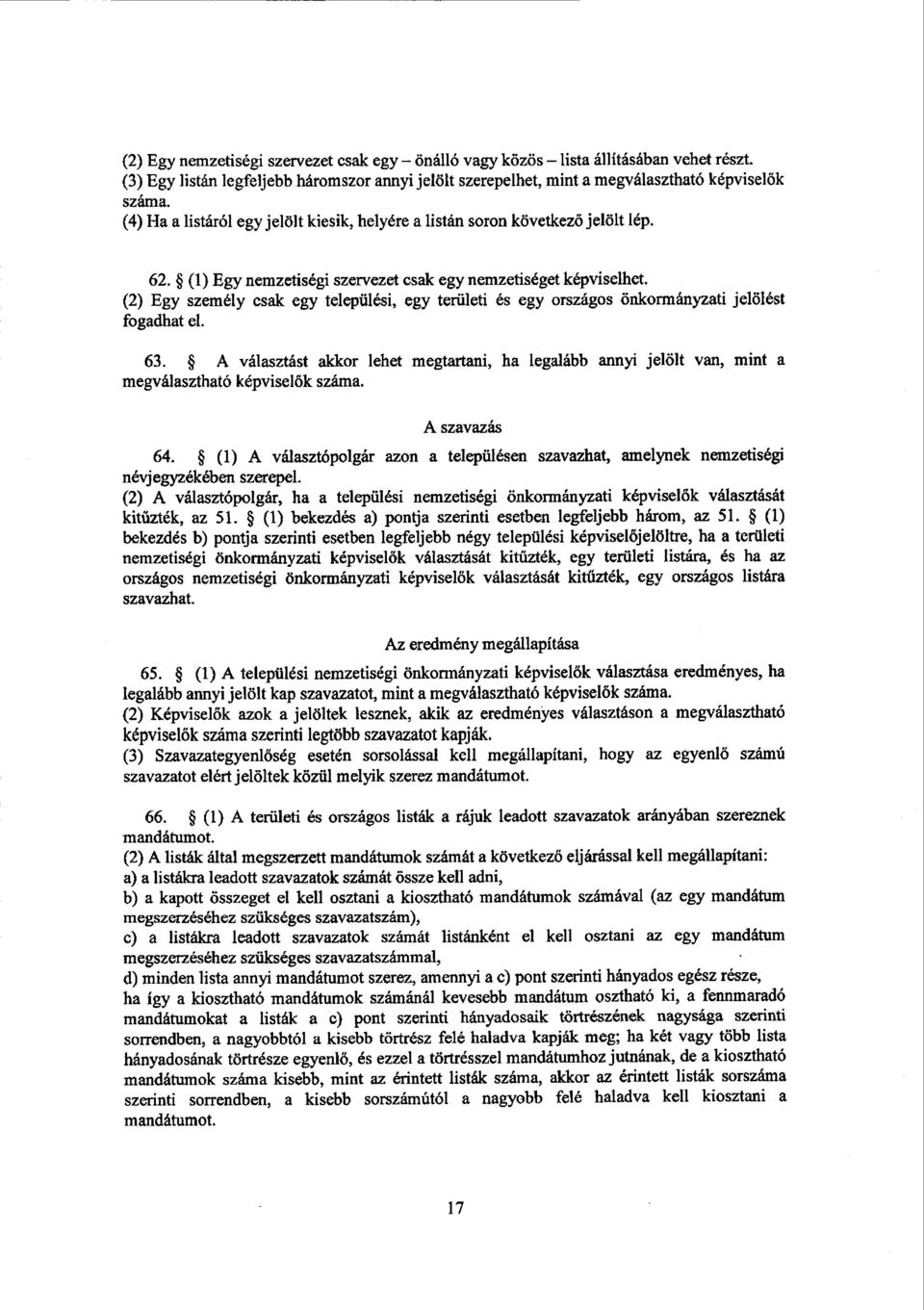 (2) Egy személy csak egy települési, egy területi és egy országos önkormányzati jelölés t fogadhat el. 63.