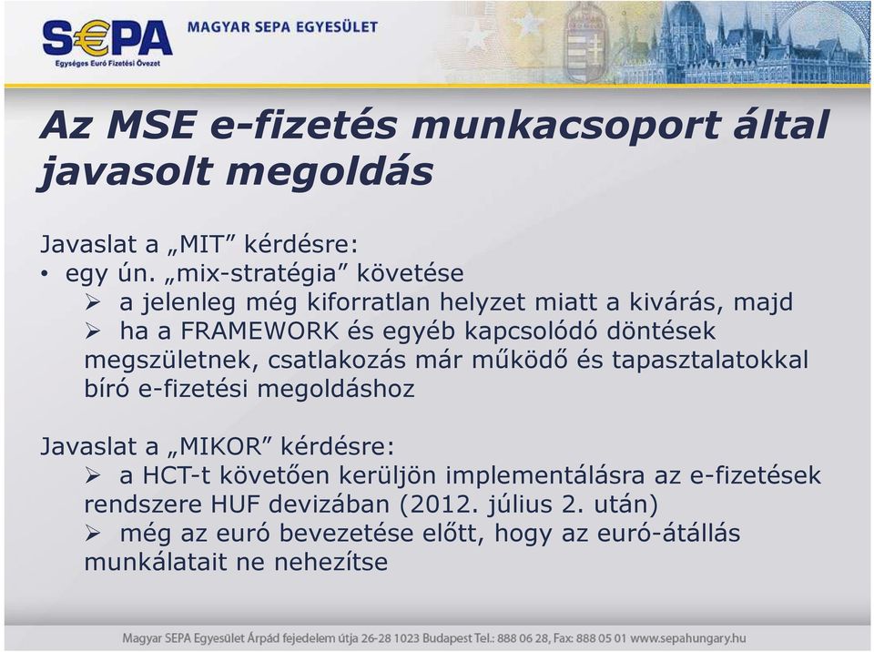 megszületnek, csatlakozás már mőködı és tapasztalatokkal bíró e-fizetési megoldáshoz Javaslat a MIKOR kérdésre: a HCT-t