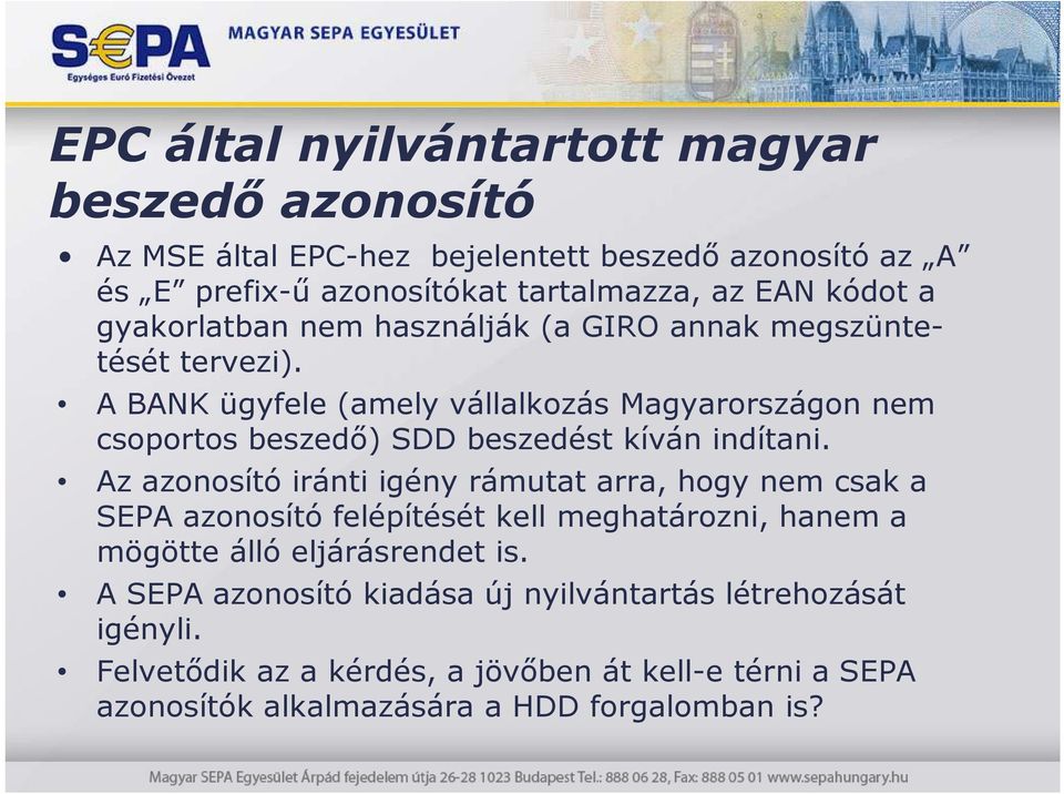 A BANK ügyfele (amely vállalkozás Magyarországon nem csoportos beszedı) SDD beszedést kíván indítani.