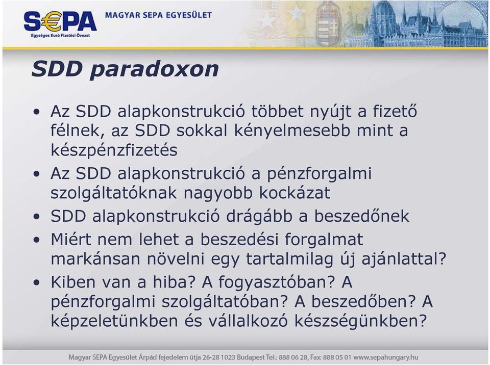 drágább a beszedınek Miért nem lehet a beszedési forgalmat markánsan növelni egy tartalmilag új ajánlattal?