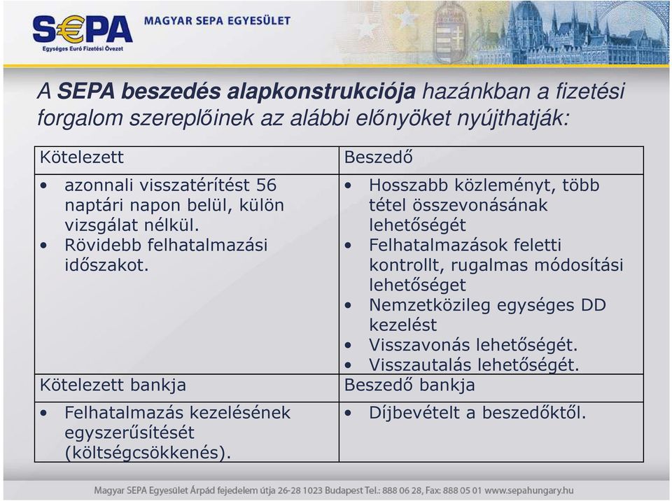 Kötelezett bankja Felhatalmazás kezelésének egyszerősítését (költségcsökkenés).
