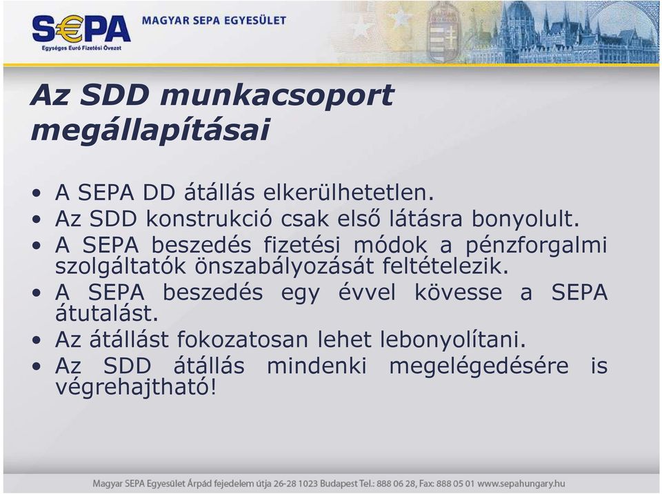 A SEPA beszedés fizetési módok a pénzforgalmi szolgáltatók önszabályozását feltételezik.