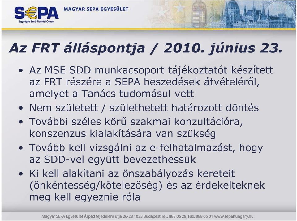 vett Nem született / születhetett határozott döntés További széles körő szakmai konzultációra, konszenzus kialakítására