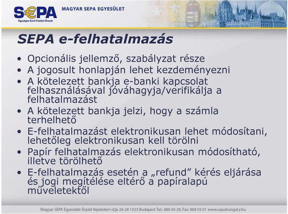 terhelhetı E-felhatalmazást elektronikusan lehet módosítani, lehetıleg elektronikusan kell törölni Papír felhatalmazás