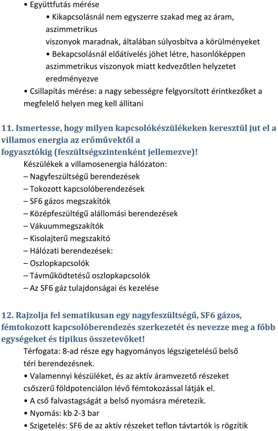 Ismertesse, hogy milyen kapcsolókészülékeken keresztül jut el a villamos energia az erőművektől a fogyasztókig (feszültségszintenként jellemezve)!