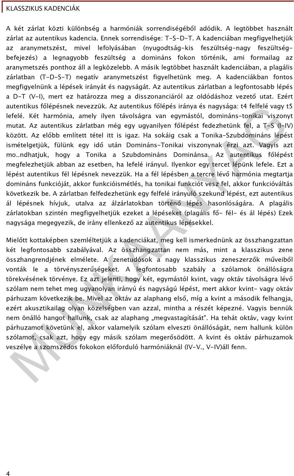 aranymetszés ponthoz áll a legközelebb. A másik legtöbbet használt kadenciában, a plagális zárlatban (T-D-S-T) negatív aranymetszést figyelhetünk meg.