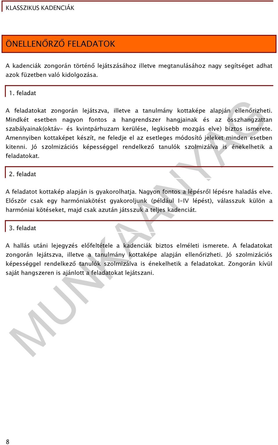 Mindkét esetben nagyon fontos a hangrendszer hangjainak és az összhangzattan szabályainak(oktáv- és kvintpárhuzam kerülése, legkisebb mozgás elve) biztos ismerete.