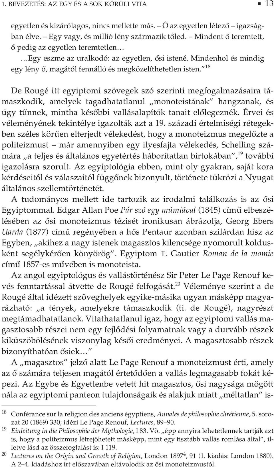 18 De Rougé itt egyiptomi szövegek szó szerinti megfogalmazásaira támaszkodik, amelyek tagadhatatlanul monoteistának hangzanak, és úgy tűnnek, mintha későbbi vallásalapítók tanait előlegeznék.