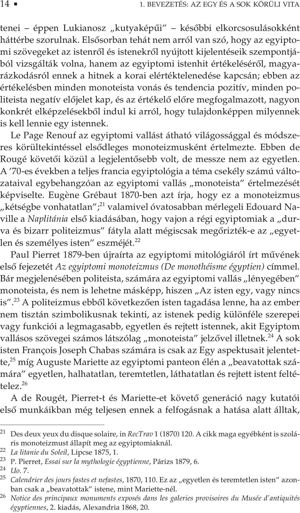 magyarázkodásról ennek a hitnek a korai elértéktelenedése kapcsán; ebben az értékelésben minden monoteista vonás és tendencia pozitív, minden politeista negatív előjelet kap, és az értékelő előre