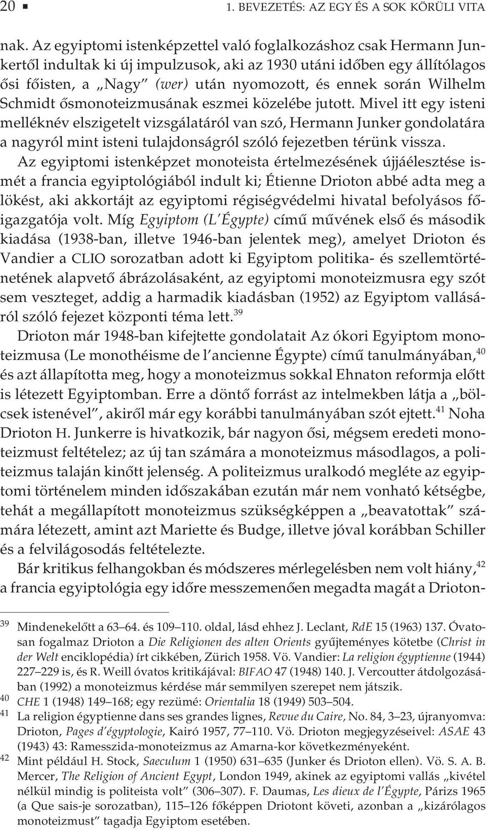 Wilhelm Schmidt ősmonoteizmusának eszmei közelébe jutott.