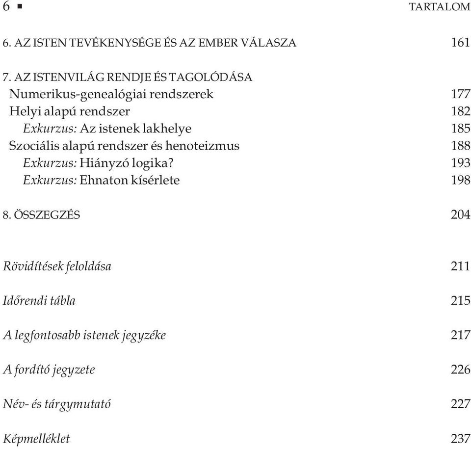 istenek lakhelye 185 Szociális alapú rendszer és henoteizmus 188 Exkurzus: Hiányzó logika?