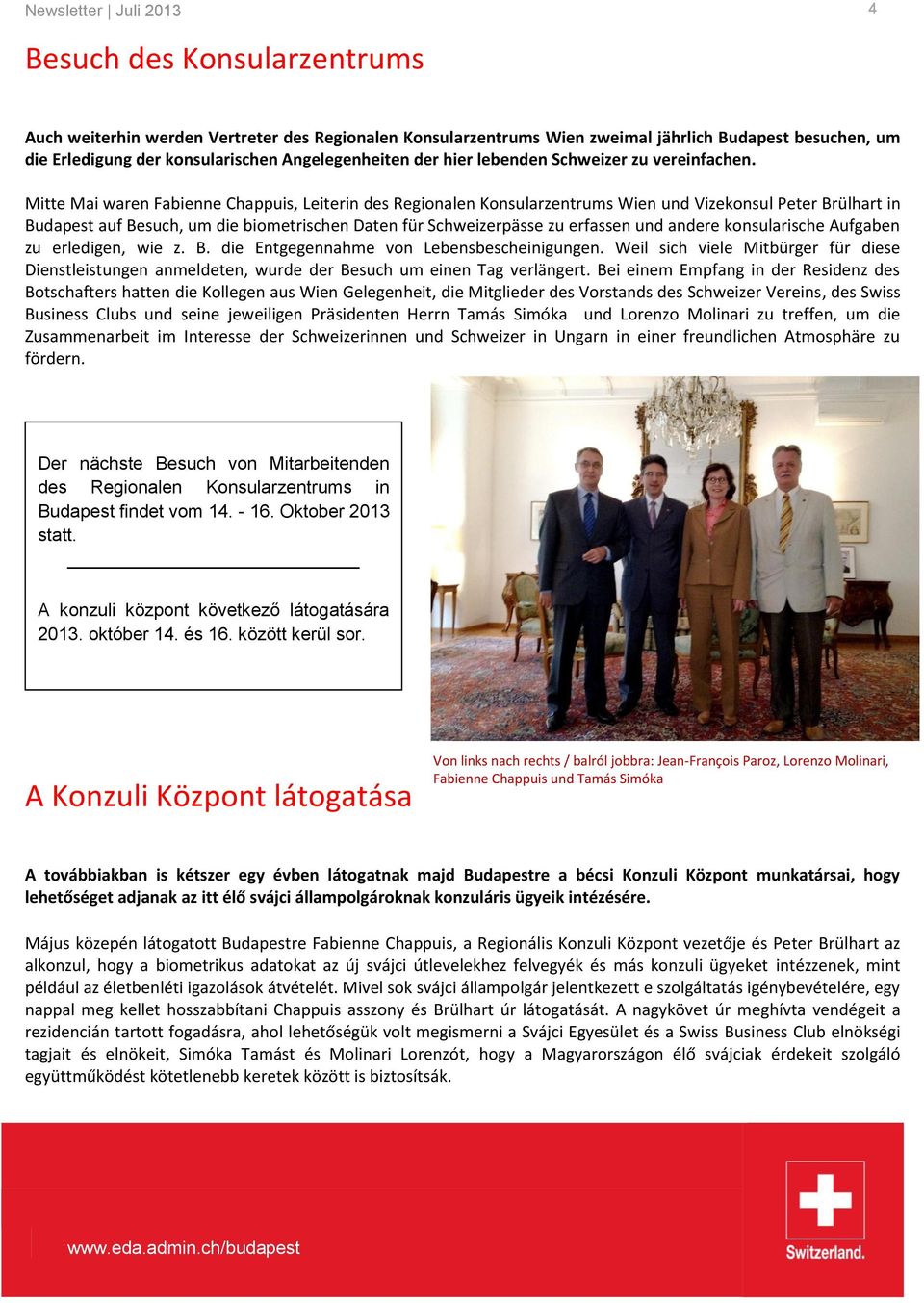 Mitte Mai waren Fabienne Chappuis, Leiterin des Regionalen Konsularzentrums Wien und Vizekonsul Peter Brülhart in Budapest auf Besuch, um die biometrischen Daten für Schweizerpässe zu erfassen und