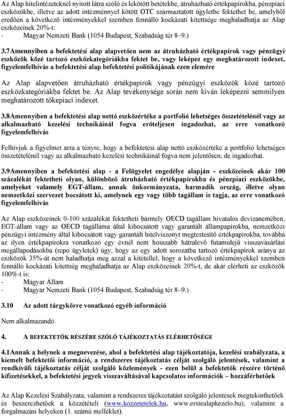 7 Amennyiben a befektetési alap alapvetően nem az átruházható értékpapírok vagy pénzügyi eszközök közé tartozó eszközkategóriákba fektet be, vagy leképez egy meghatározott indexet, figyelemfelhívás a