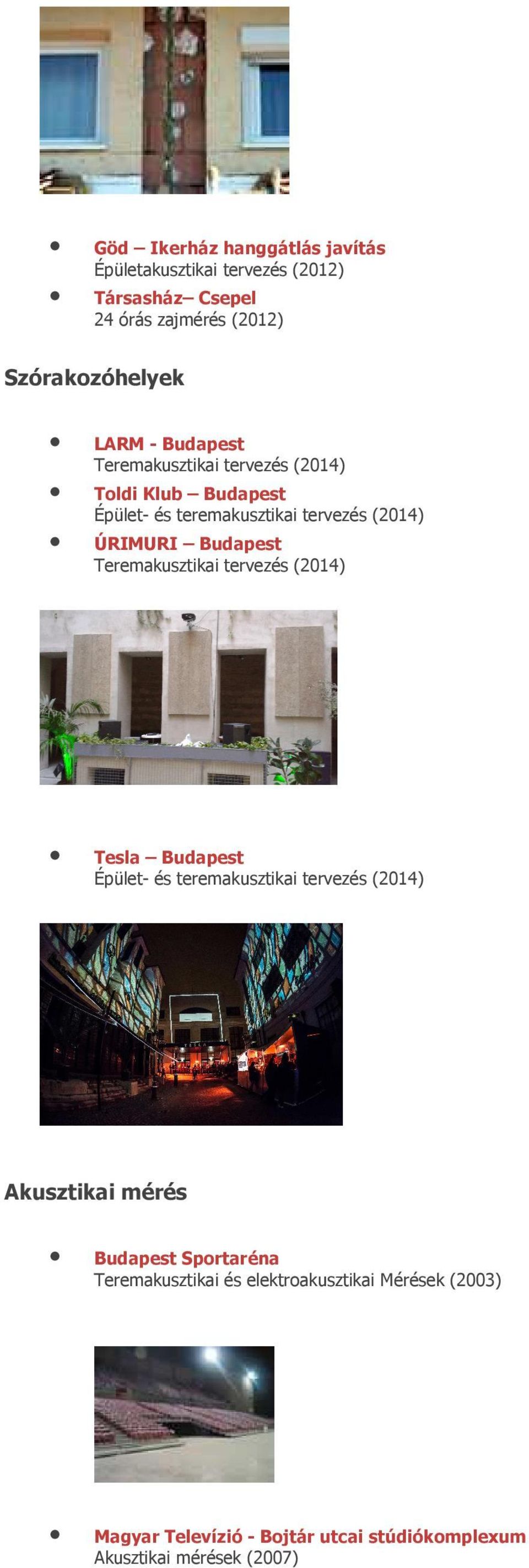 Teremakusztikai tervezés (2014) Tesla Budapest Épület- és teremakusztikai tervezés (2014) Akusztikai mérés Budapest