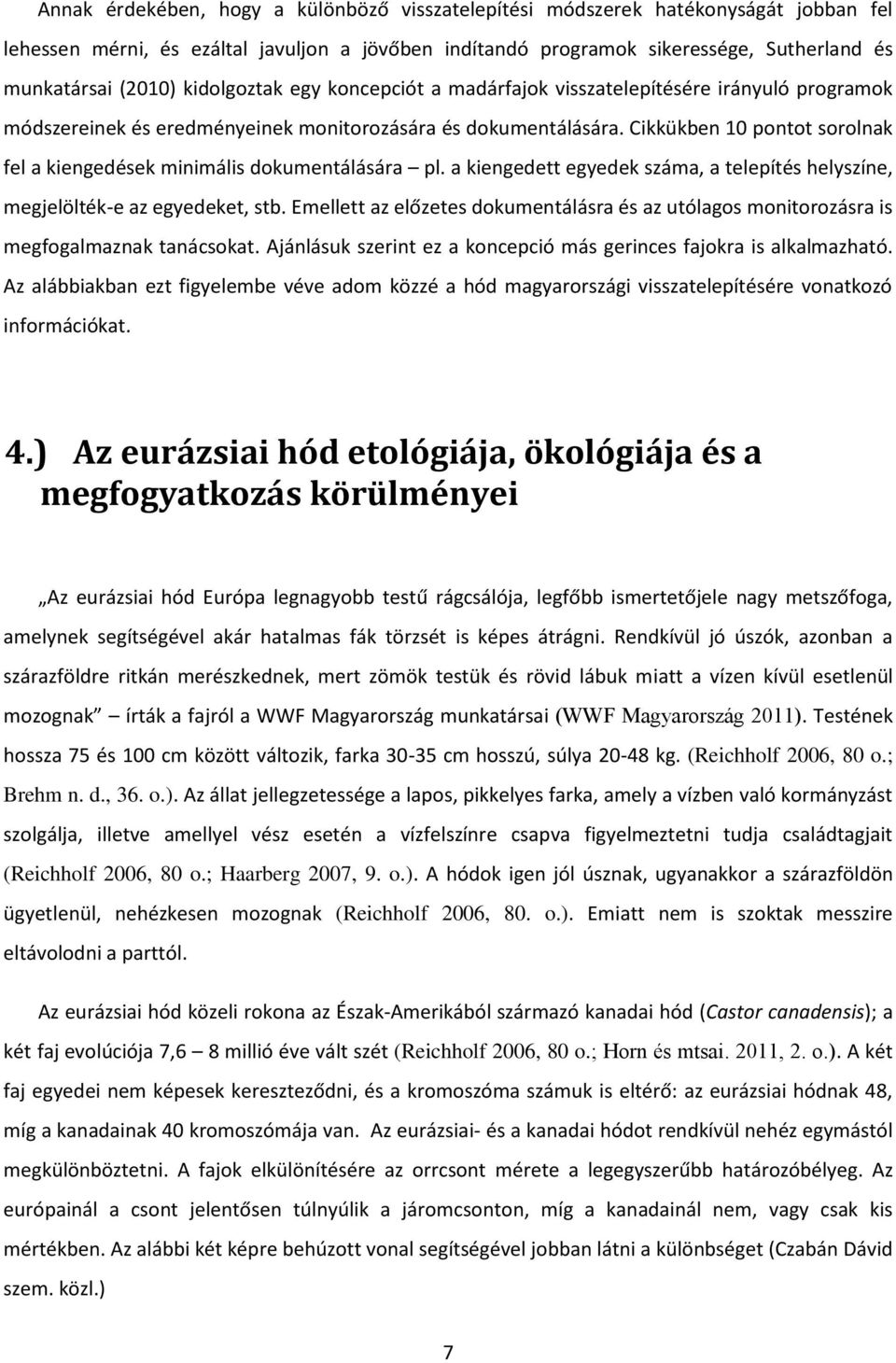 Cikkükben 10 pontot sorolnak fel a kiengedések minimális dokumentálására pl. a kiengedett egyedek száma, a telepítés helyszíne, megjelölték-e az egyedeket, stb.