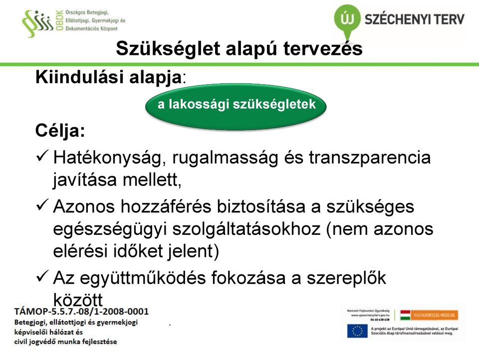 biztosítása a szükséges egészségügyi szolgáltatásokhoz (nem azonos