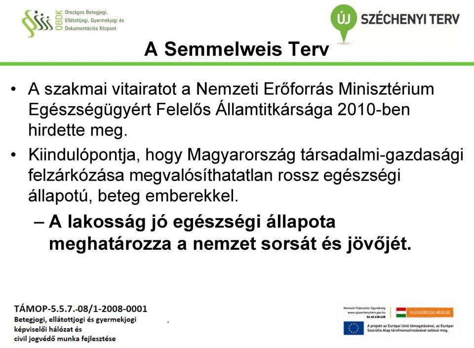 Magyarország társadalmi-gazdasági felzárkózása megvalósíthatatlan rossz egészségi