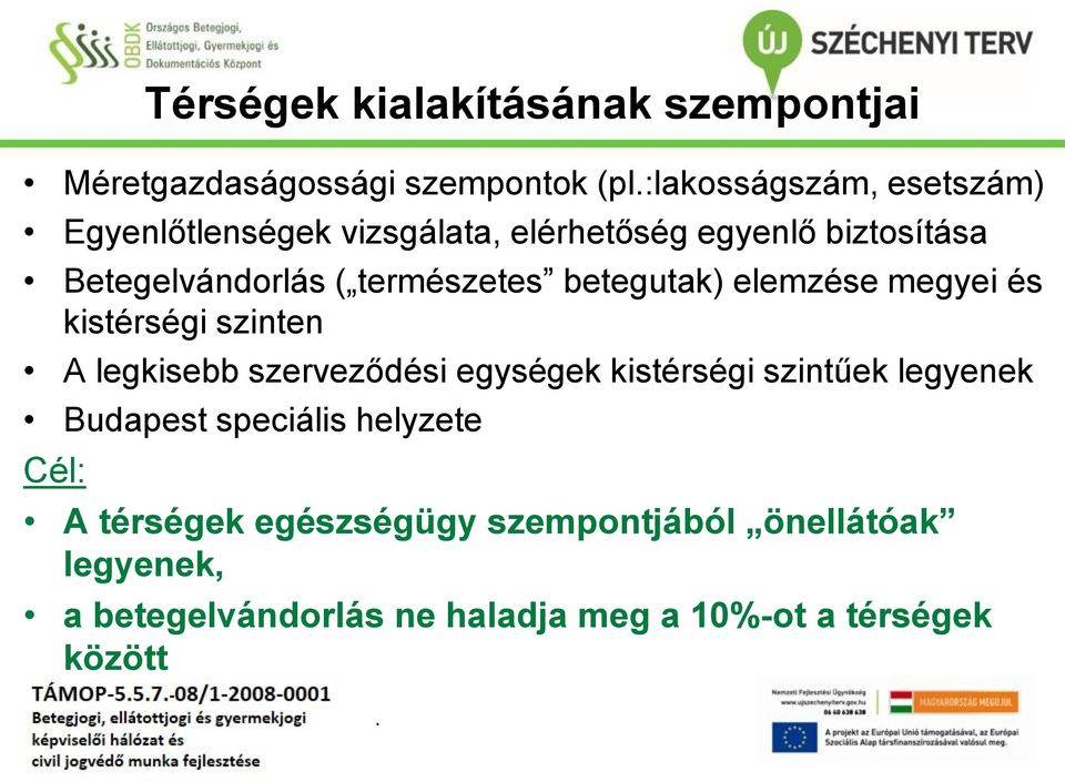 kistérségi szinten A legkisebb szerveződési egységek kistérségi szintűek legyenek Budapest speciális helyzete
