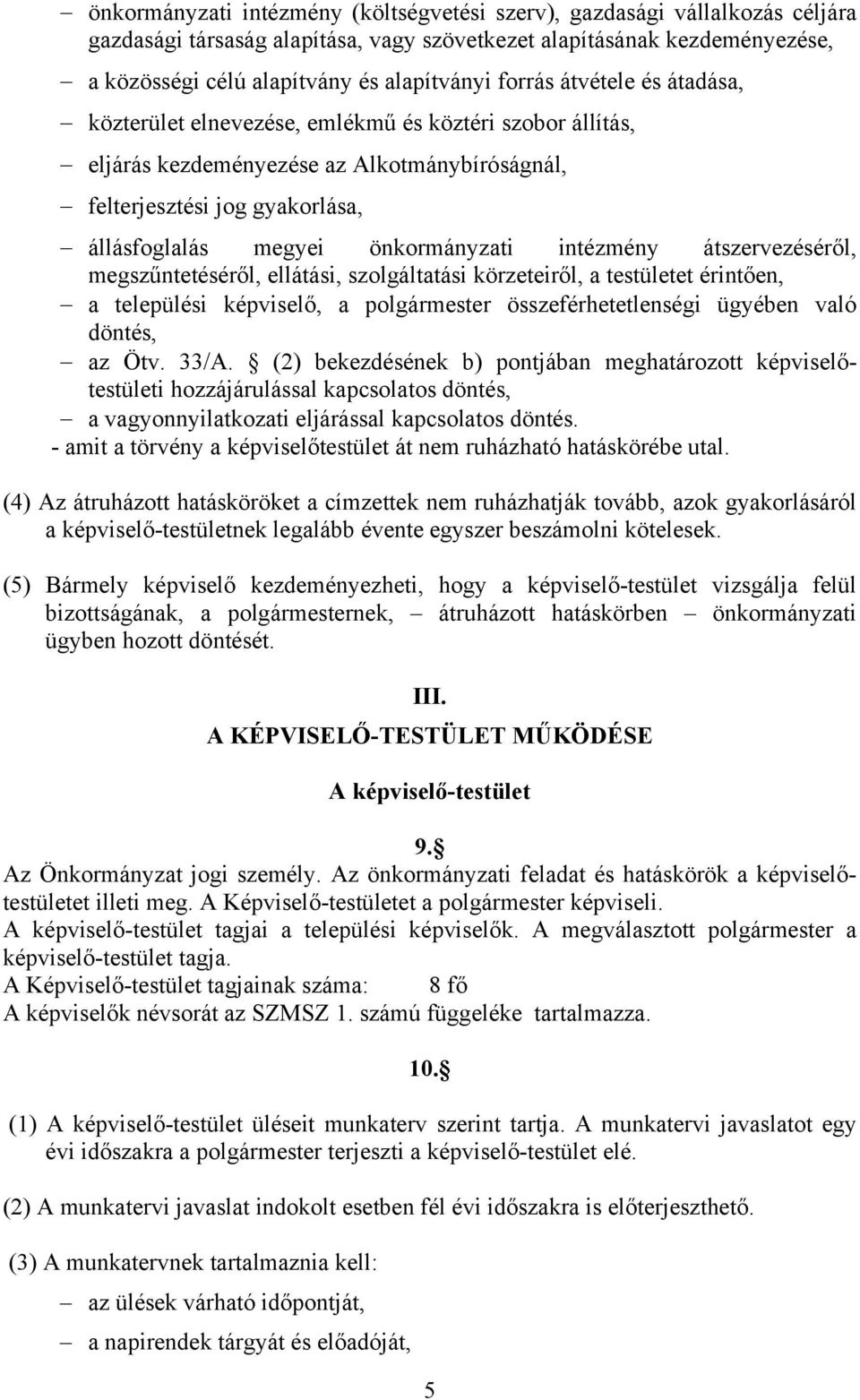 intézmény átszervezéséről, megszűntetéséről, ellátási, szolgáltatási körzeteiről, a testületet érintően, a települési képviselő, a polgármester összeférhetetlenségi ügyében való döntés, az Ötv. 33/A.