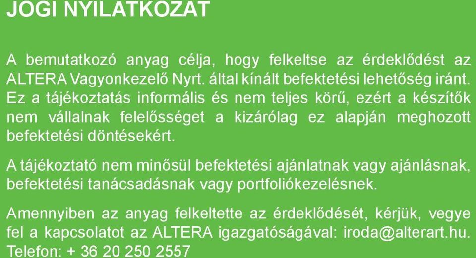Ez a tájékoztatás informális és nem teljes körű, ezért a készítők nem vállalnak felelősséget a kizárólag ez alapján meghozott befektetési