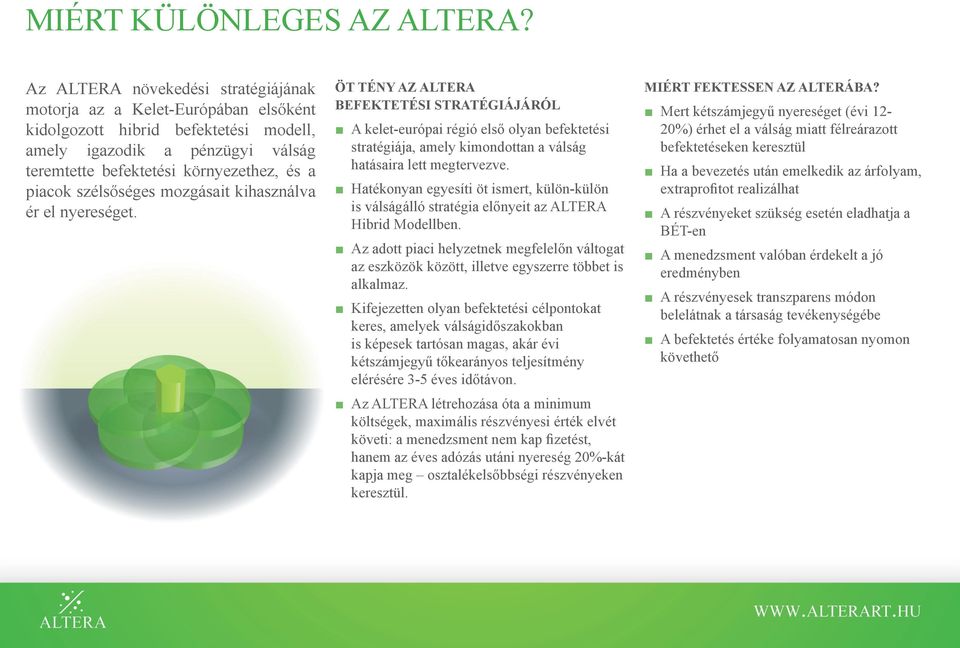 szélsőséges mozgásait kihasználva ér el nyereséget.
