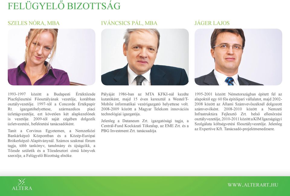 2009-től saját cégében dolgozik üzletvezetési, befektetési tanácsadóként. Tanít a Corvinus Egyetemen, a Nemzetközi Bankárképző Központban és a Közép-Európai Brókerképző Alapítványnál.