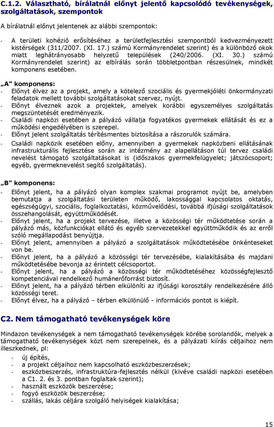 szempontból kedvezményezett kistérségek (311/2007. (XI. 17.) számú Kormányrendelet szerint) és a különbözı okok miatt leghátrányosabb helyzető települések (240/2006. (XI. 30.