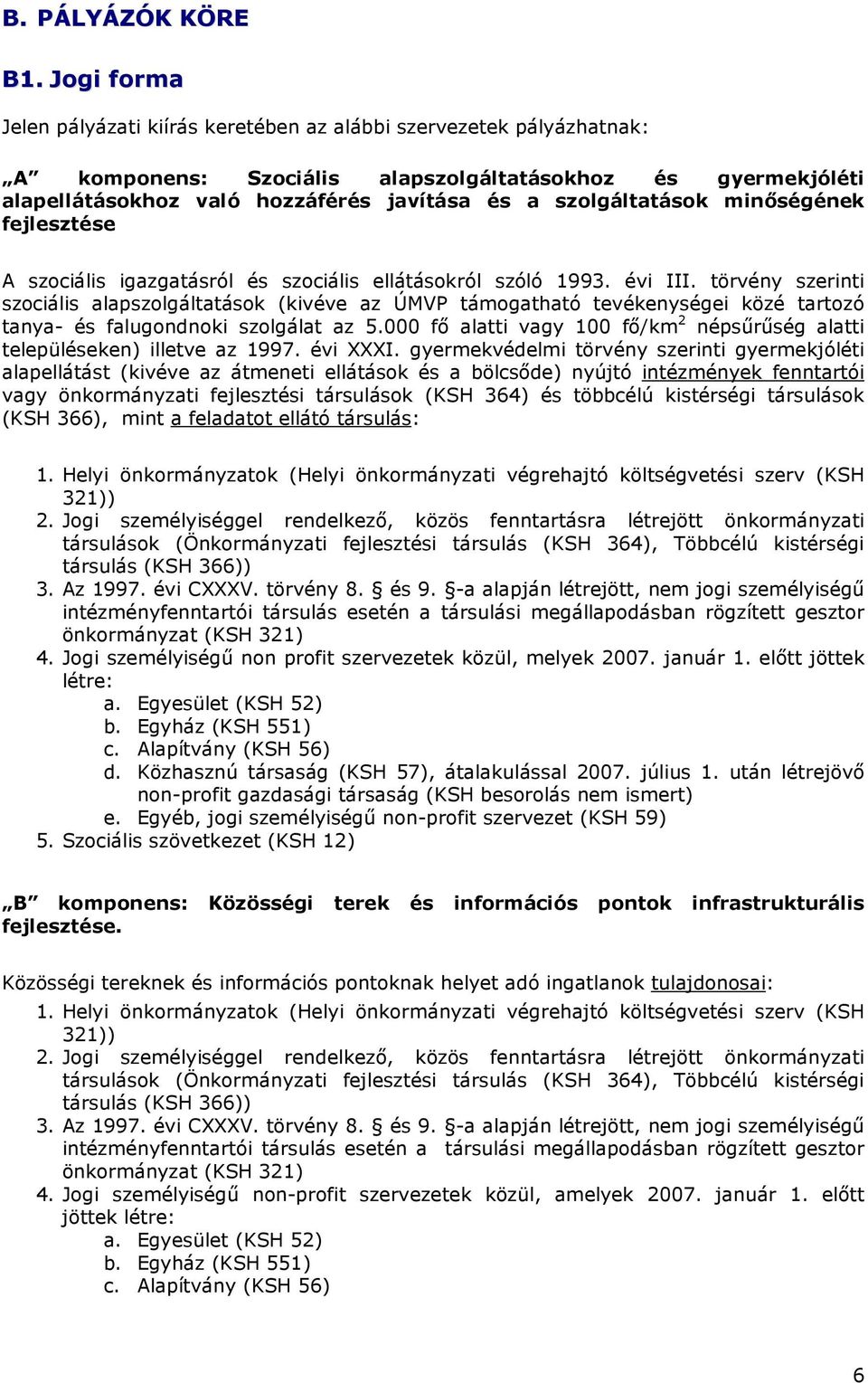 szolgáltatások minıségének fejlesztése A szociális igazgatásról és szociális ellátásokról szóló 1993. évi III.