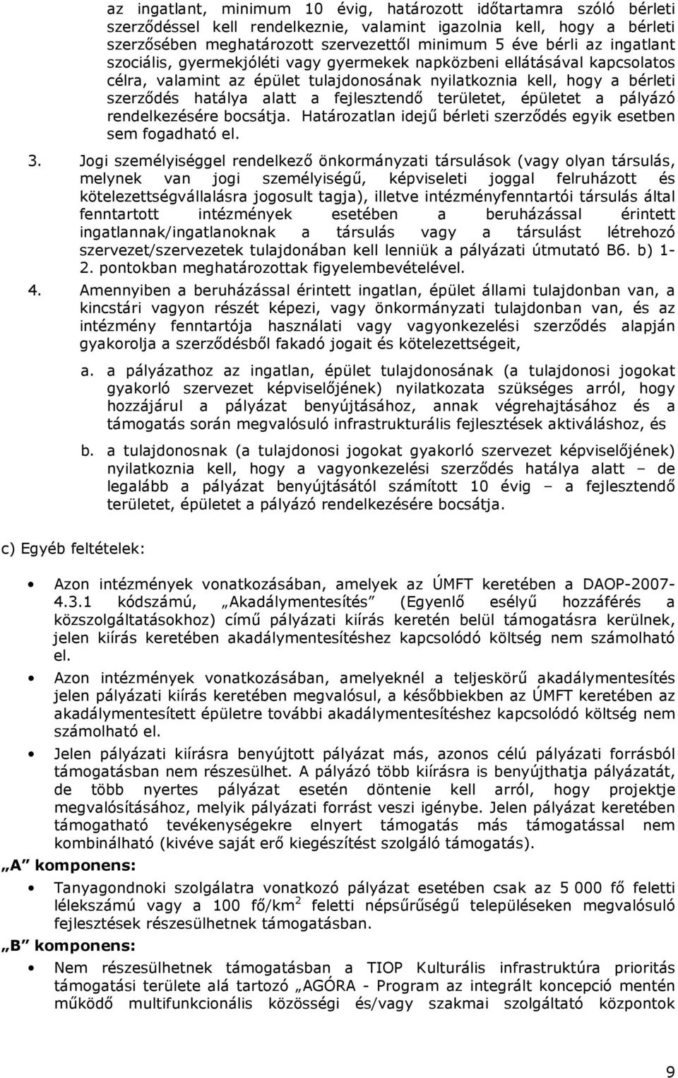 fejlesztendı területet, épületet a pályázó rendelkezésére bocsátja. Határozatlan idejő bérleti szerzıdés egyik esetben sem fogadható el. 3.