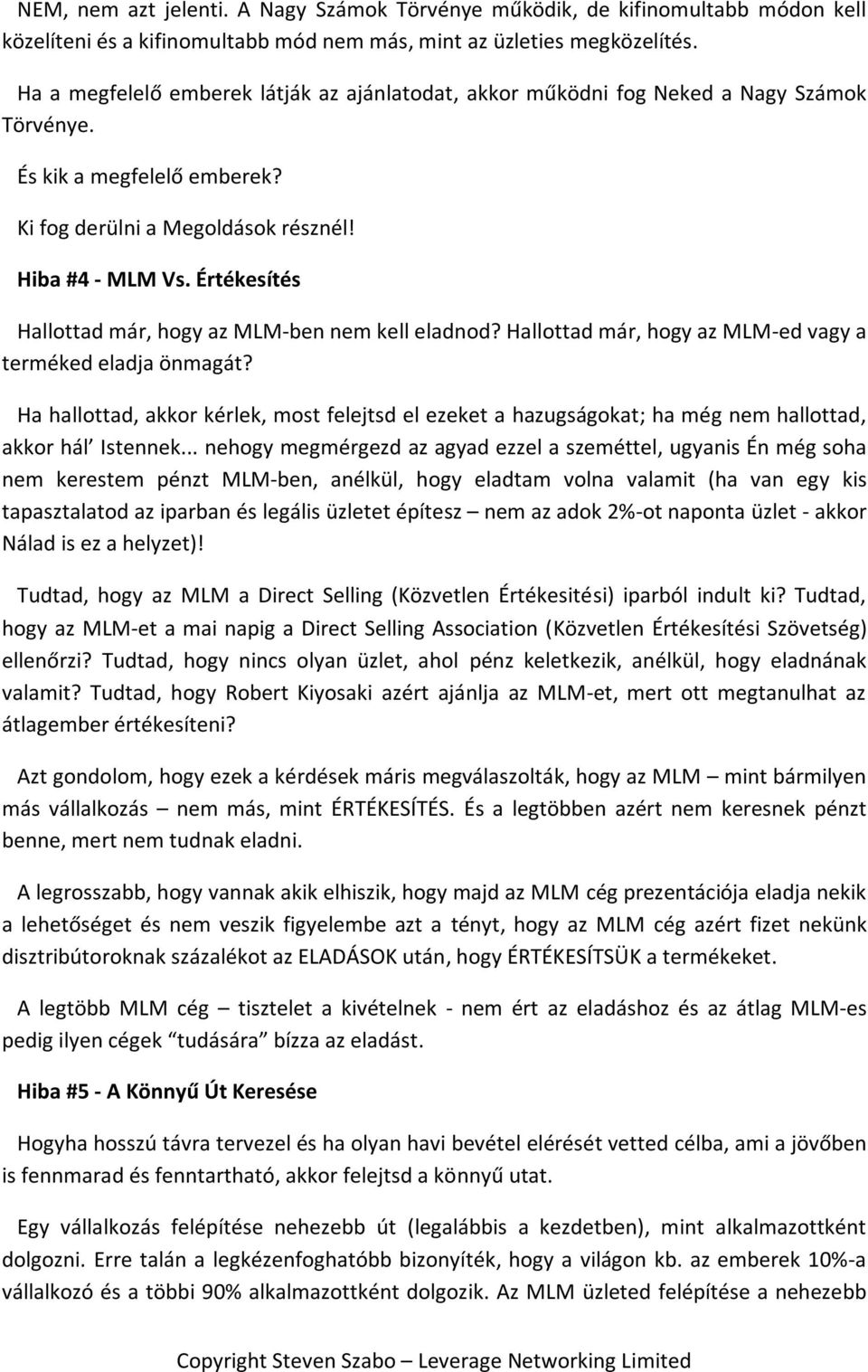Értékesítés Hallottad már, hogy az MLM-ben nem kell eladnod? Hallottad már, hogy az MLM-ed vagy a terméked eladja önmagát?