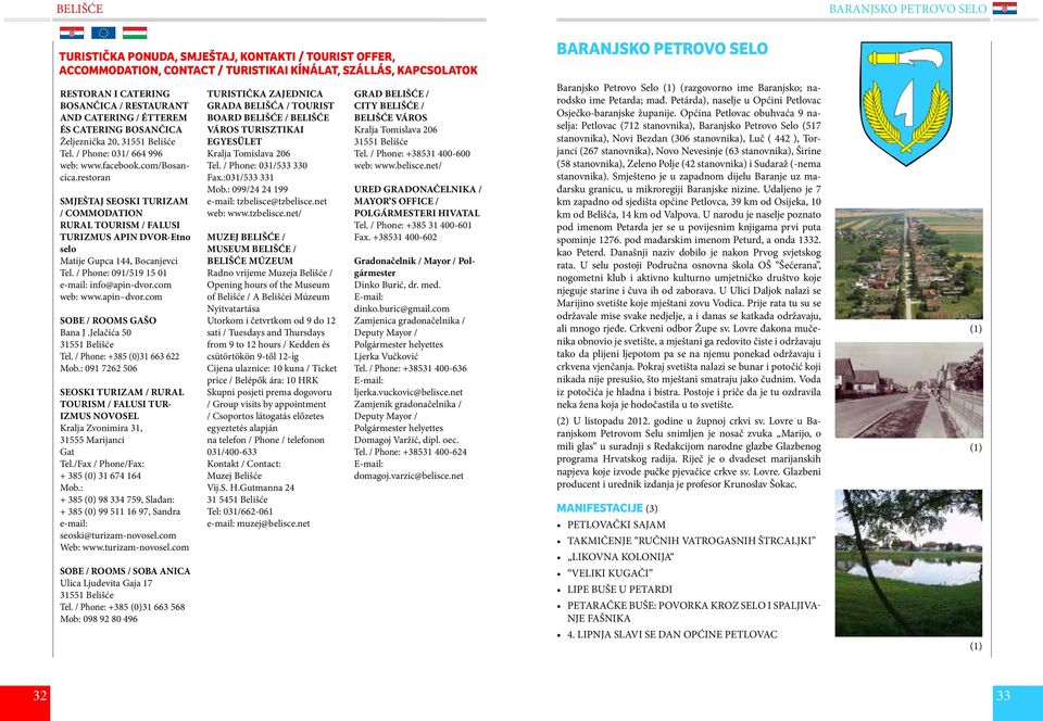 restoran SMJEŠTAJ SEOSKI TURIZAM / COMMODATION RURAL TOURISM / FALUSI TURIZMUS APIN DVOR-Etno selo Matije Gupca 144, Bocanjevci Tel. / Phone: 091/519 15 01 e-mail: info@apin-dvor.com web: www.