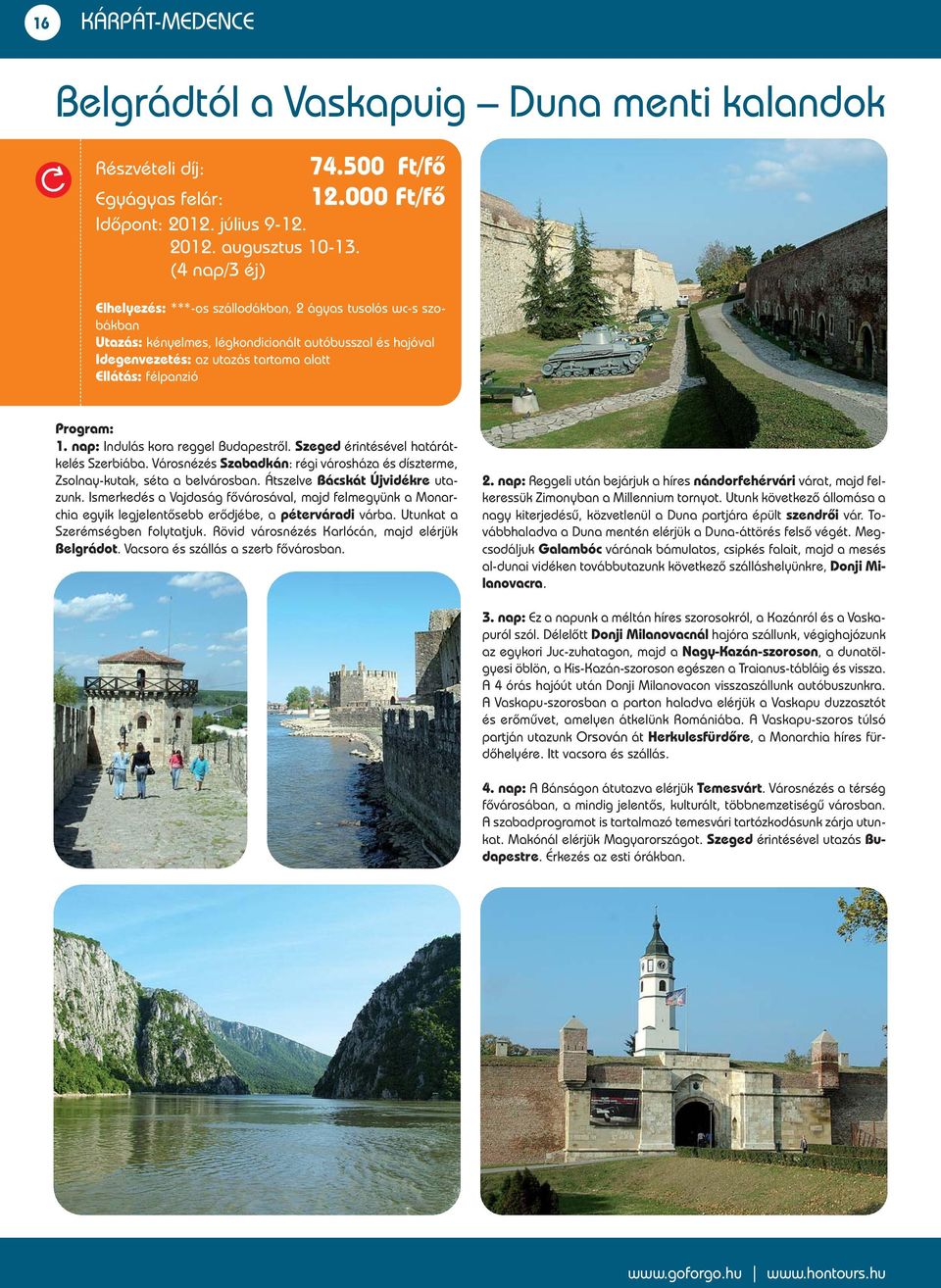 nap: Indulás kora reggel Budapestrôl. Szeged érintésével határátkelés Szerbiába. Városnézés Szabadkán: régi városháza és díszterme, Zsolnay-kutak, séta a belvárosban.