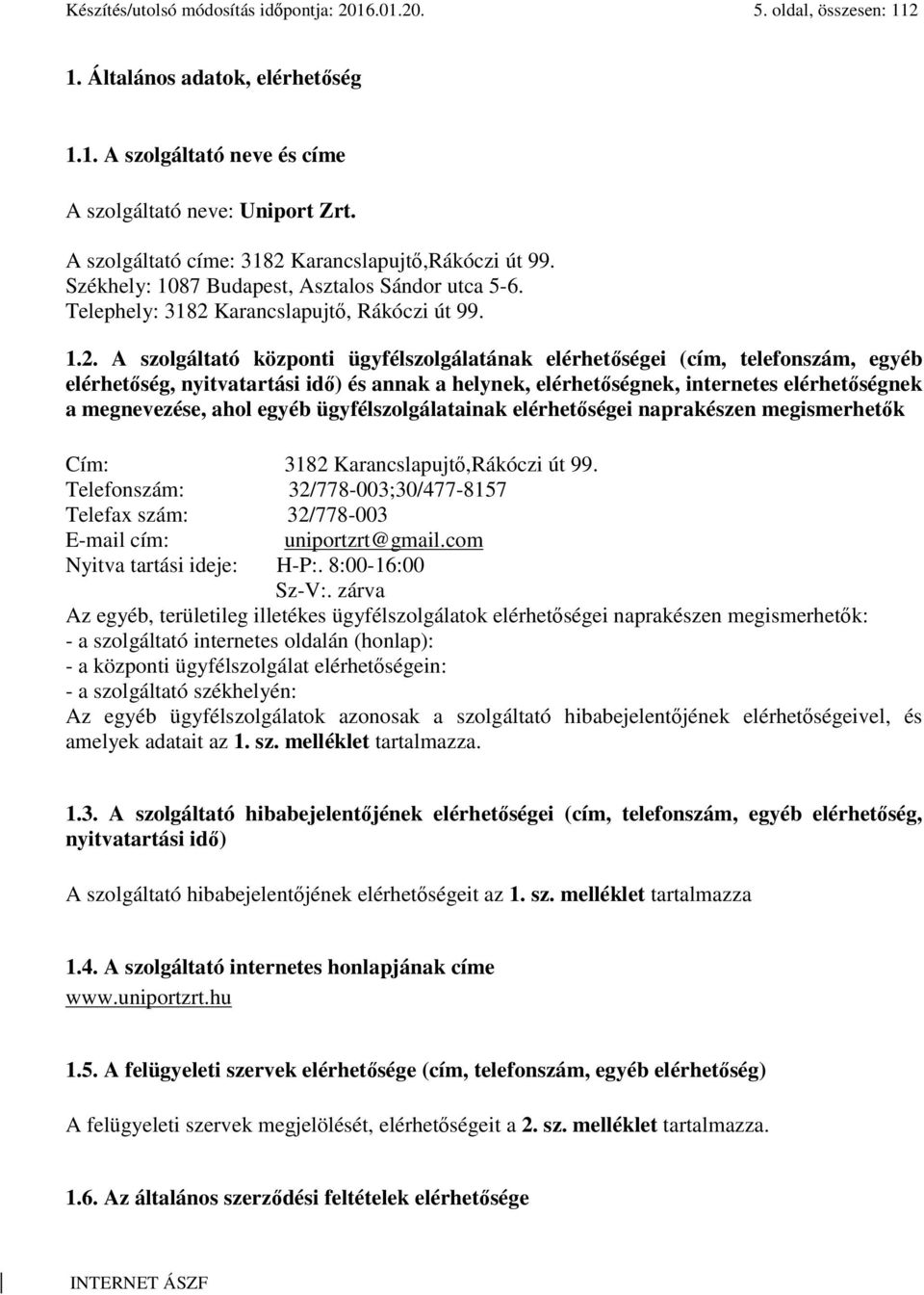 Karancslapujtő,Rákóczi út 99. Székhely: 1087 Budapest, Asztalos Sándor utca 5-6. Telephely: 3182 