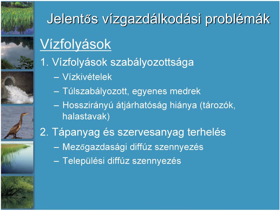 egyenes medrek Hosszirányú átjárhatóság hiánya (tározók,