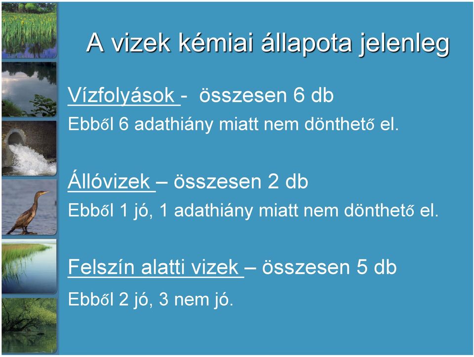 Állóvizek összesen 2 db Ebből 1 jó, 1 adathiány 