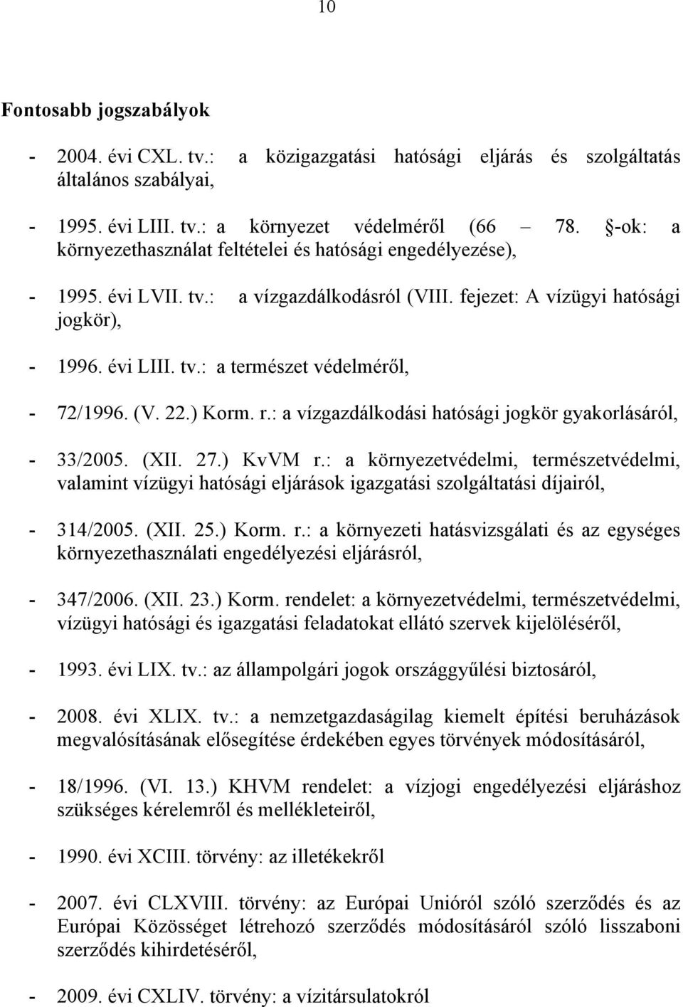 (V. 22.) Korm. r.: a vízgazdálkodási hatósági jogkör gyakorlásáról, - 33/2005. (XII. 27.) KvVM r.