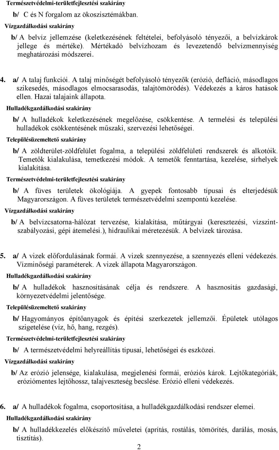 A talaj minőségét befolyásoló tényezők (erózió, defláció, másodlagos szikesedés, másodlagos elmocsarasodás, talajtömörödés). Védekezés a káros hatások ellen. Hazai talajaink állapota.