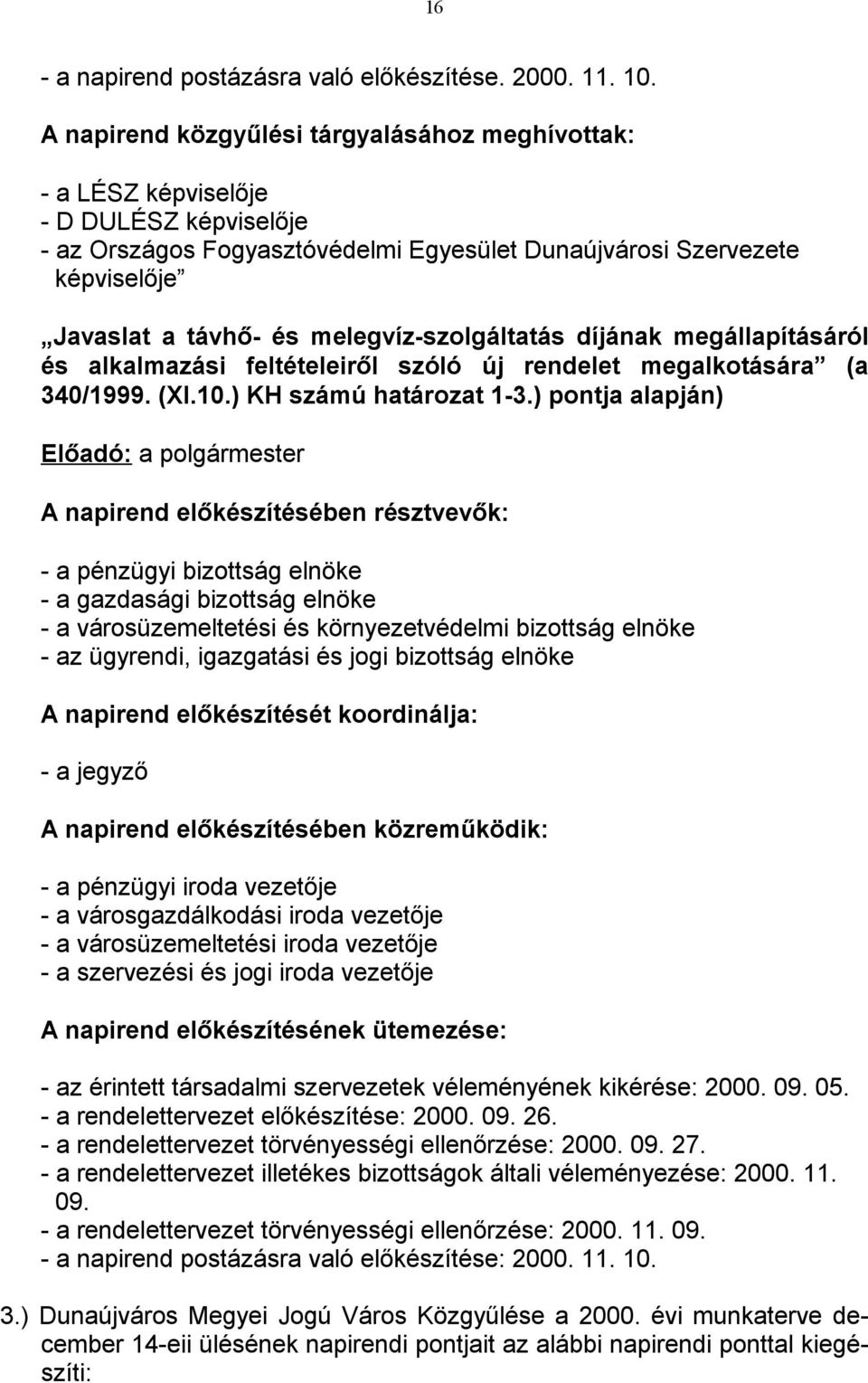 melegvíz-szolgáltatás díjának megállapításáról és alkalmazási feltételeiről szóló új rendelet megalkotására (a 340/1999. (XI.10.) KH számú határozat 1-3.