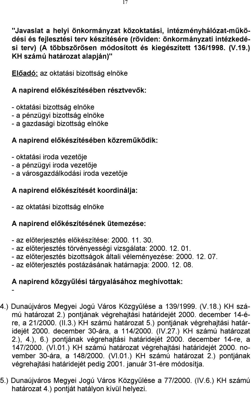 ) KH számú határozat alapján)" Előadó: az oktatási bizottság elnöke A napirend előkészítésében résztvevők: - oktatási bizottság elnöke - a pénzügyi bizottság elnöke - a gazdasági bizottság elnöke A