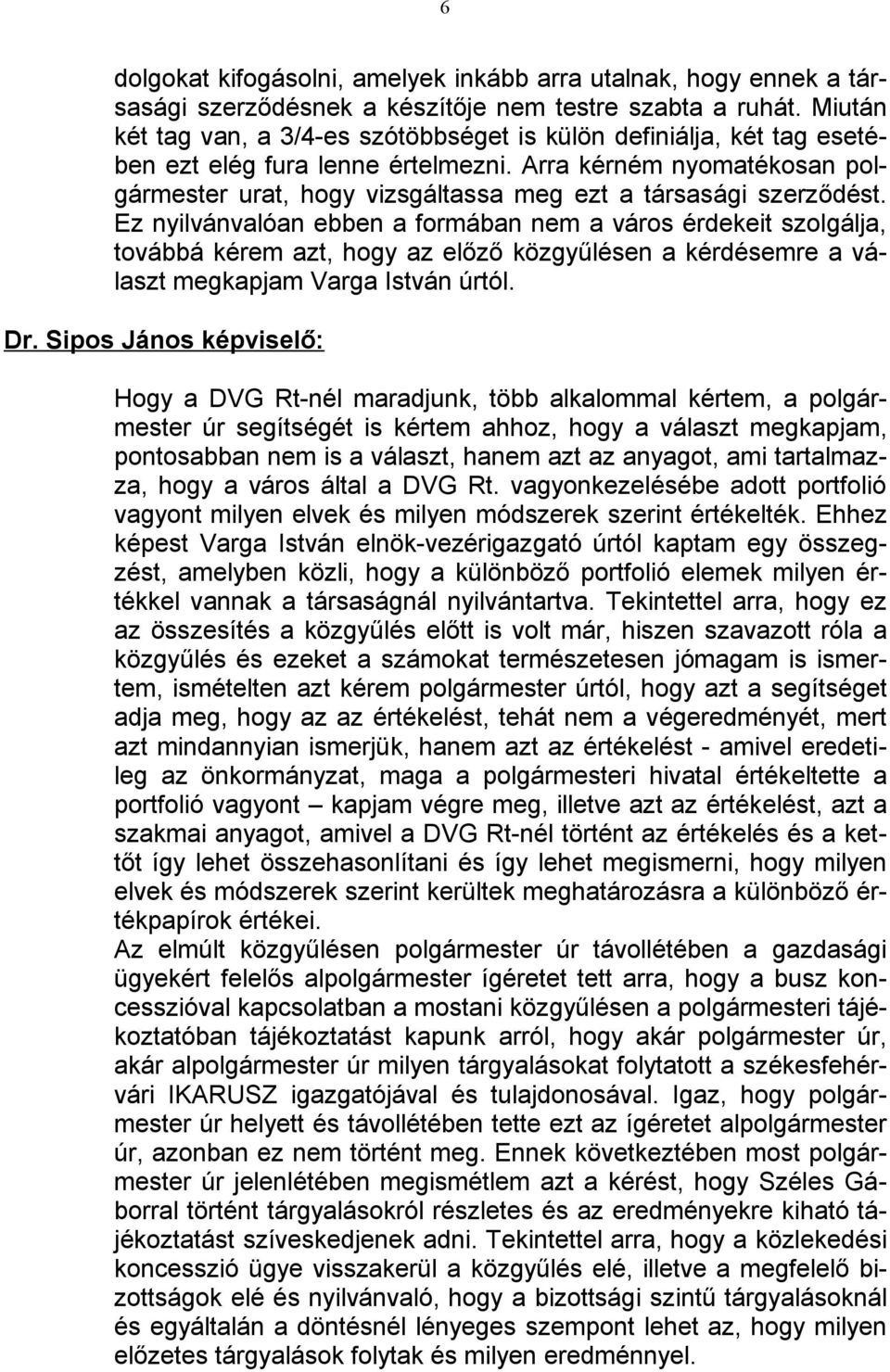 Arra kérném nyomatékosan polgármester urat, hogy vizsgáltassa meg ezt a társasági szerződést.