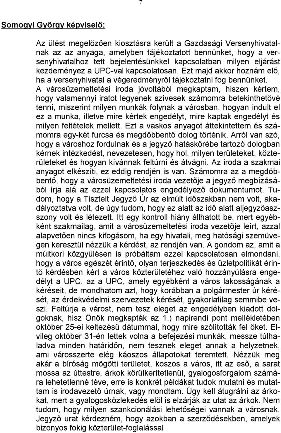 A városüzemeltetési iroda jóvoltából megkaptam, hiszen kértem, hogy valamennyi iratot legyenek szívesek számomra betekinthetővé tenni, miszerint milyen munkák folynak a városban, hogyan indult el ez