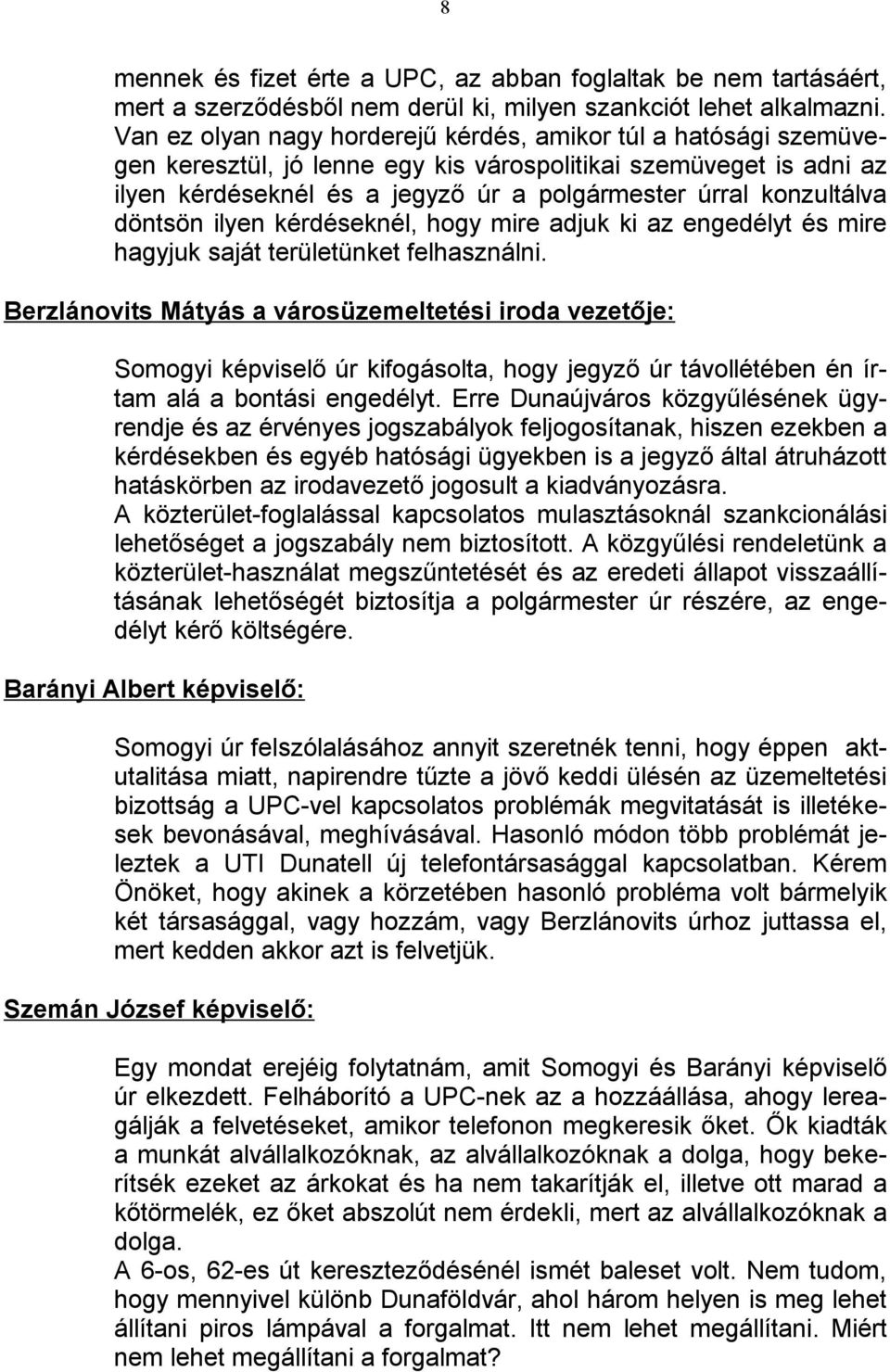 döntsön ilyen kérdéseknél, hogy mire adjuk ki az engedélyt és mire hagyjuk saját területünket felhasználni.